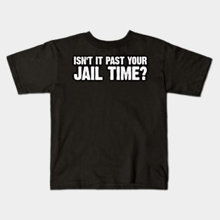 Isn't It Past Your Jail Time Funny Kimmel Sayings v8 Kids T-Shirt